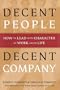 Decent People, Decent Company: How to Lead With Character at Work and in Life