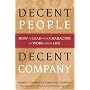 Decent People, Decent Company: How to Lead With Character at Work and in Life