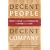 Decent People, Decent Company: How to Lead With Character at Work and in Life