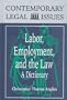 Labor, Employment, and the Law: A Dictionary (Contemporary Legal Issues)