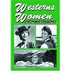 Westerns Women: Interviews With 50 Leading Ladies Of Movie And Television Westerns From The 1930s To The 1960s