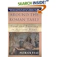 Around the Table of the Romans: Food and Feasting in Ancient Rome