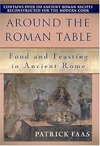 Around the Table of the Romans: Food and Feasting in Ancient Rome