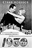 Sing for Your Supper: The Broadway Musical in the 1930s (Golden Age of the Broadway Musical)