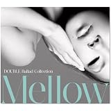 DOUBLE Ballad Collection Mellow(初回限定盤)(DVD付)