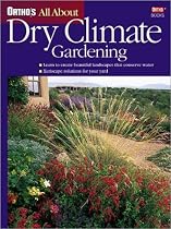 All About Dry Climate Gardening (Ortho's All About Gardening)