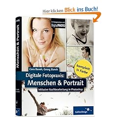 Digitale Fotopraxis - Menschen und Portrait: inklusive Nachbearbeitung in Photoshop (Galileo Design)