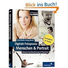 Digitale Fotopraxis - Menschen und Portrait: inklusive Nachbearbeitung in Photoshop (Galileo Design)