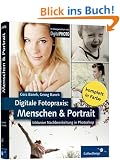 Digitale Fotopraxis - Menschen und Portrait: inklusive Nachbearbeitung in Photoshop (Galileo Design)