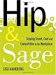 Hip and Sage: The Baby Boomer's Guide to Connecting and Collaborating with Younger Generations in the Workplace
