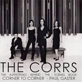 The Corrs- Corner to Corner. The Authorised Behind-the-Scenes Book.