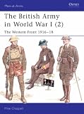 The British Army in World War I: v.2: The Western Front 1916-18: Vol 2 (Men-At-Arms (Osprey))