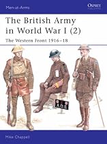 The British Army in World War I: v.2: The Western Front 1916-18: Vol 2 (Men-At-Arms (Osprey))