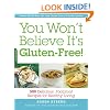 You Won't Believe It's Gluten-Free!: 500 Delicious, Foolproof Recipes for Healthy Living