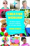 Creative worship : 20 Bible-based service outlines for all-age church