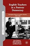 English teachers in a postwar democracy : emerging choice in London schools, 1945-1965