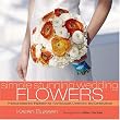 Simple Stunning Weddings Flowers: Practical Ideas and Inspiration for Your Bouquet, Ceremony and Centerpieces