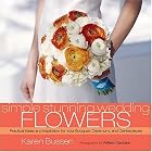 Simple Stunning Wedding Flowers by  Karen Bussen and William Geddes