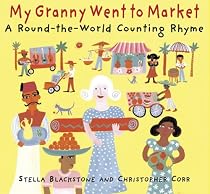 My Granny Went to Market: A Round-The-World Counting Rhyme