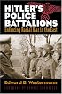 Hitler's Police Battalions: Enforcing Racial War In The East (Modern War Studies)