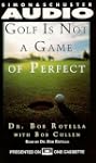 Golf is Not a Game Of Perfect