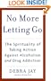 No More Letting Go: The Spirituality of Taking Action Against Alcoholism and Drug Addiction
