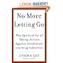 No More Letting Go: The Spirituality of Taking Action Against Alcoholism and Drug Addiction