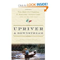 Upriver and Downstream: The Best Fly-Fishing and Angling Adventures from the New York Times