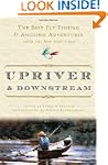 Upriver and Downstream: The Best Fly-...
