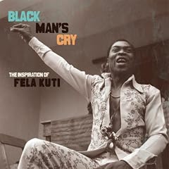 Black Man'S Cry : The Inspiration Of Fela Kuti