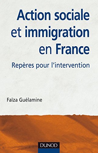 Action sociale et immigration en France - 2ème édition - Repères pour l'intervention : Repères pour l'intervention (Métiers et pratiques) Action sociale et immigration en France - 2ème édition - Repères pour l'intervention : Repères pour l'intervention (Métiers et pratiques)