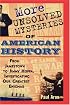 More Unsolved Mysteries of American History