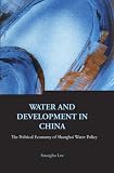 Water And Development in China: The Political Economy of Shanghai Water Policy (Series on Contemporary China)
