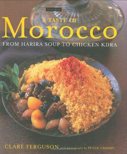 a taste of morocco from harira soup to chicken kdra the small book of good taste series