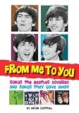 From me to you : songs the Beatles covered and songs they gave away
