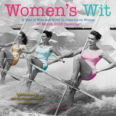 Womens Wit 2015 Calendar: A Year of Wise and Witty Quotations on Women