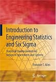 Introduction to Engineering Statistics and Six Sigma: Statistical Quality Control and Design of Experiments and Systems