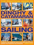 The Practical Guide to Dinghy & Catamaran Sailing: Learn all the essential skills with 600 step-by-step expert photographs and diagrams (Practical Guide)