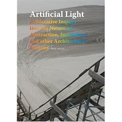 Artificial Light: A Narrative Inquiry Into the Nature of Abstraction, Immediacy, and Other Architectural Fictions