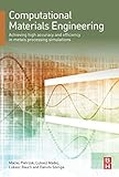 Computational materials engineering : achieving high accuracy and efficiency in metals processing simulations