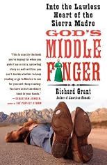 God's Middle Finger: Into the Lawless Heart of the Sierra Madre