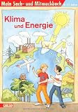 Mein Sach- und Mitmachbuch: Sach- und Mitmachbuch, Band 27: Klima und Energie: BD 27 - Monika Wittmann