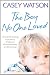 The Boy No One Loved: A Heartbreaking True Story of Abuse, Abandonment and Betrayal