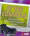 At the Controls (Questioning Video and Computer Games) (Fact Finders Media Literacy) (Paperback)