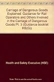 The carriage of dangerous goods explained. Part 3, Guidance for rail operators and others involved in the carriage of dangerous goods by rail