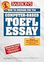 Barron's How to Prepare for the Computer-Based Toefl Essay: Test of English As a Foreign Language