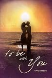 To Be With You (The Sunset Series)
