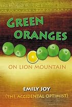 Green Oranges on Lion Mountain: The Accidental Optimist