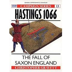 Hastings, 1066: The Fall of Saxon England (Osprey Military Campaign)