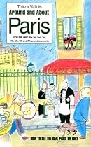Around and About Paris : Volume 1 : From the Dawn of Time to the Eiffel Tower (Arrondissements 1 - 7)